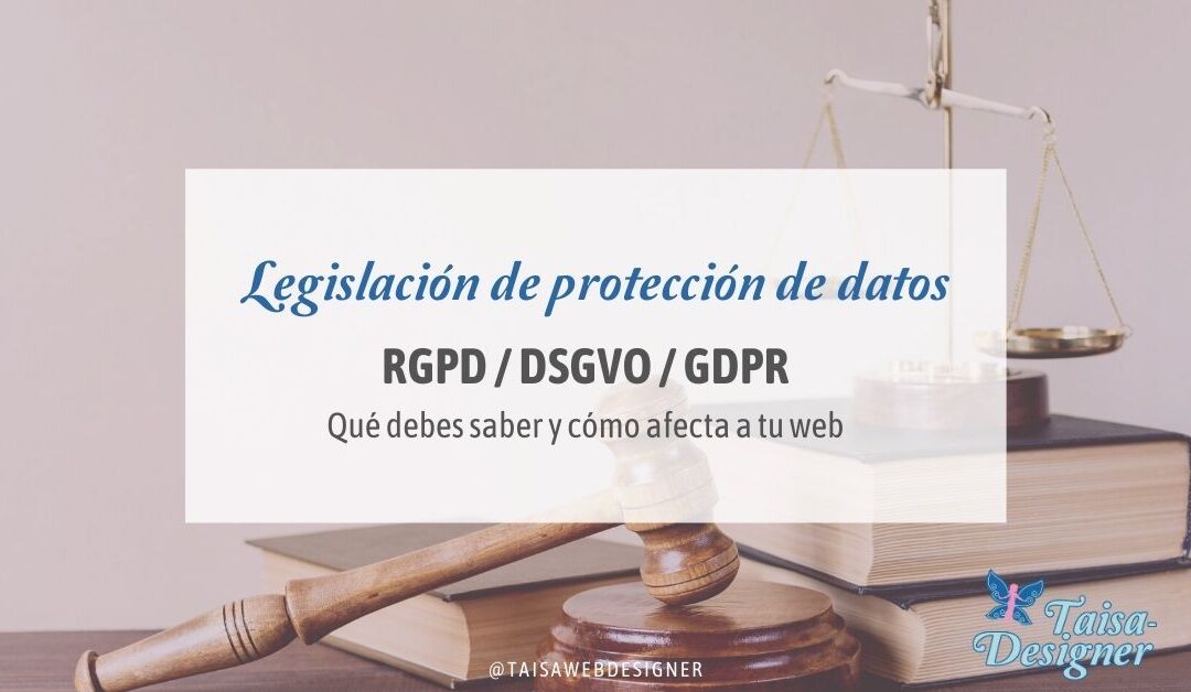 RGPD, GDPR, DSGVO - La ley de protección de datos europea cómo afecta a tu web
